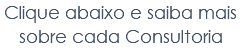 Clique abaixo e saiba mais sobre cada Consultoria