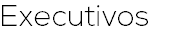Executivos