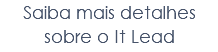 Saiba mais detalhes sobre o It Lead