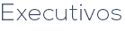 Executivos